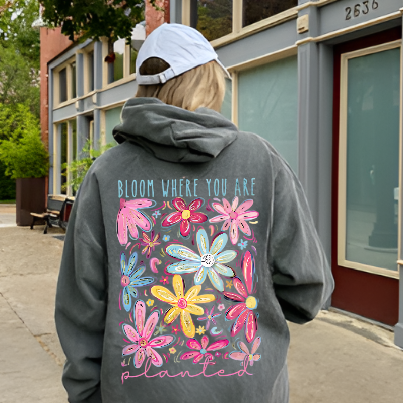 Bloom Where You Are Planted Hoodie – Inspirational, Cozy Apparel for Growth and Positivity