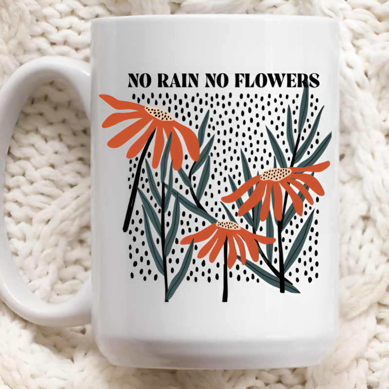 No Rain No Flowers Mug | Inspirational Coffee & Tea Drinkware