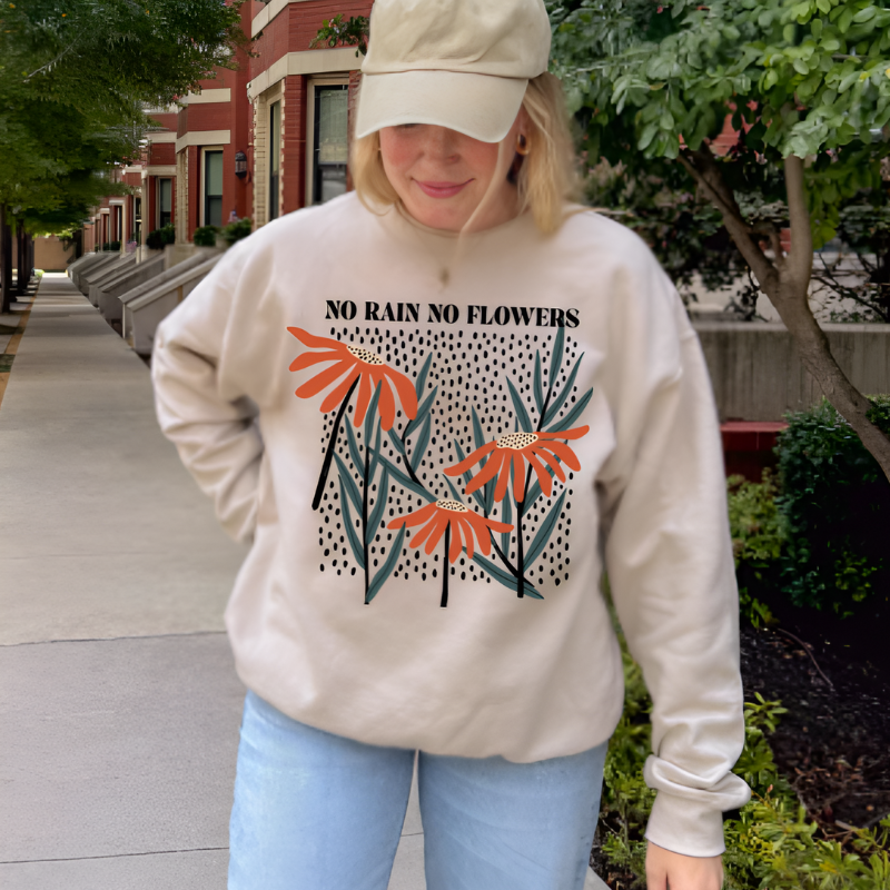 No Rain No Flowers Sweatshirt | Inspirational Crewneck | Motivational Apparel