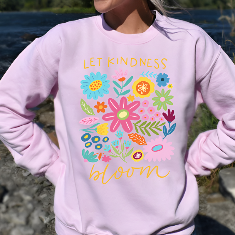 Let Kindness Bloom Floral Sweatshirt | Inspirational Apparel | Cozy Wear